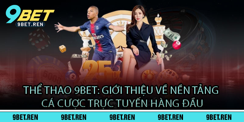 Thể Thao 9BET: Giới thiệu về nền tảng cá cược trực tuyến hàng đầu