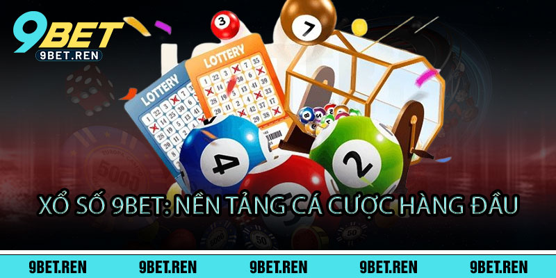 Xổ Số 9BET - Một vé mua, nghìn cơ hội - Trúng là đổi đời 2 Xổ Số 9BET: Nền Tảng Cá Cược Hàng Đầu