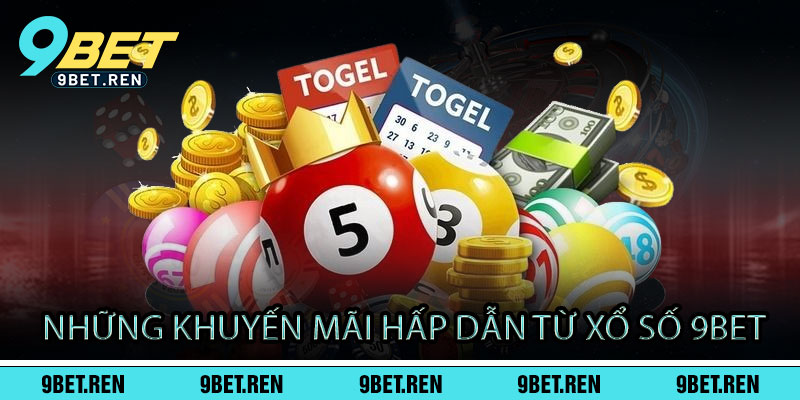Xổ Số 9BET - Một vé mua, nghìn cơ hội - Trúng là đổi đời 3 Những Khuyến Mãi Hấp Dẫn Từ Xổ Số 9BET