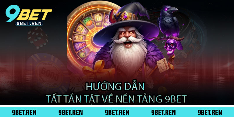 9BET ⭐️ Link Trang Chủ Số 1 Nhà Cái 9BET Casino| Tặng KM 99k 18 Hướng dẫn tất tần tật về nền tảng 9bet